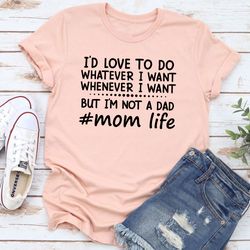 i'd love to do whatever i want t-shirt
