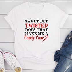 sweet but twisted does that make me a candy cane t-shirt