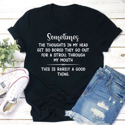 the thoughts in my head get so bored t-shirt