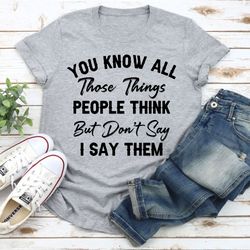 things people think but don't say tee