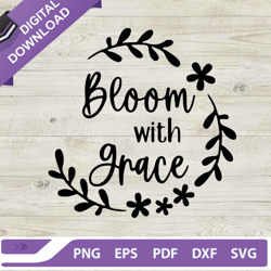 bloom with grace svg, bloom grace svg, bloom with grace quote svg