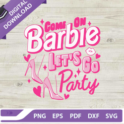 come on barbie party svg, birthday barbie svg, barbie party svg