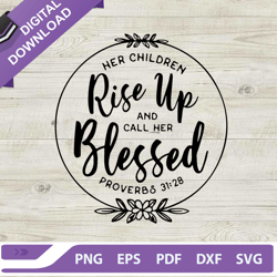 her children rise up and call her blessed svg, mothers day svg, her children rise up svg