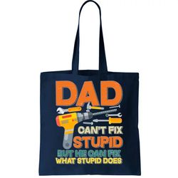 dad cant fix stupid but he can fix what stupid does tote bag