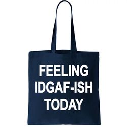 Feeling IDGAF-Ish Today Tote Bag