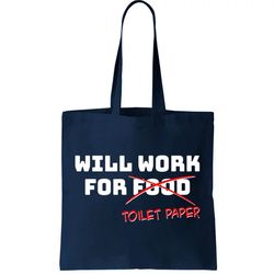funny will work for toilet paper tote bag