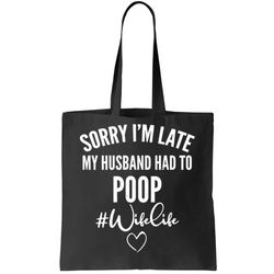 Sorry Im Late My Husband Had To Poop Funny Tote Bag