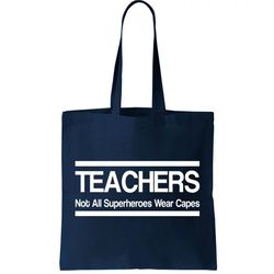 teachers not all super heroes wear capes tote bag