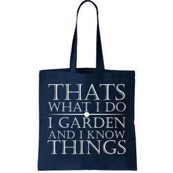 thats what i do i garden and know thing tote bag