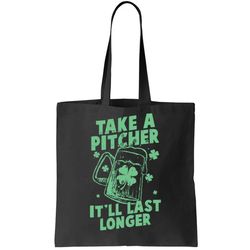 Funny St Patricks Day Take A Pitcher Itll Last Longer Tote Bag