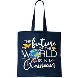 The Future of the World Is In My Classroom Tote Bag