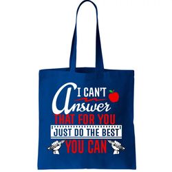 i cant answer that just do the best you can tote bag