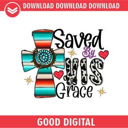 saved by his grace happy easter day faith cross png