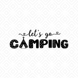 let's go camping shirt svg, camping shirt svg, camper shirt svg, silhouette cameo, cricut file, dxf, png, svg, eps