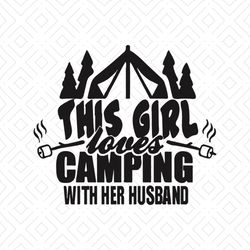 this girl loves camping with her husband svg, girl camping svg, camping svg, camper svg, gift for wife, camping shirt sv