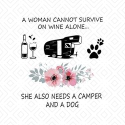 a woman can not survive on wine alone, she also needs a camper and a dog, woman,svg png, dxf, eps