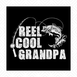 reel cool grandpa, fishing gift tshirt for dad or grandpa, gift for grandpa, day for mens, png, dxf, eps svg