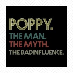 poppy, the man, the myth, the bad influence, funny quotes, gift for friend, best friend gift, png, dxf, eps svg