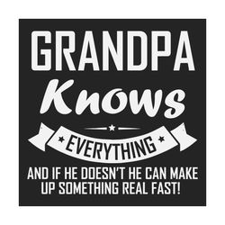 grandpa knows everything svg, fathers day svg, grandpa svg, funny grandpa svg, custom grandpa svg, personalized grandpa,