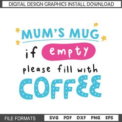 mum mug if empty please fill with coffee svg