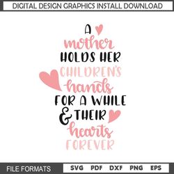 a mother hold their children hands for a while and heart forever svg