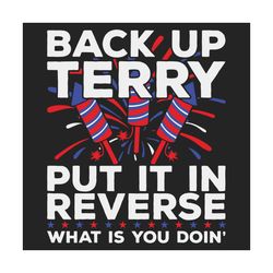 back up terry put it in reverse funny july 4th firework svg, independence svg, back up terry svg, july 4th terry svg, ju