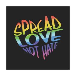 spread love not hate svg, lgbt svg, pride svg, rainbow svg, gays love svg, lgbtq svg, lgbt heart svg, rainbow heart svg,