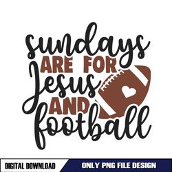 sundays are for jesus and football png