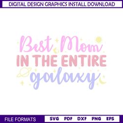 best mom in the entire galaxy svg