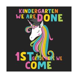 kindergarten we are done 1st grade here we come svg, trending svg, unicorn svg, 1st grade kids svg, 1st grade svg, back