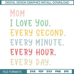 i love mom every second every minute everyday svg