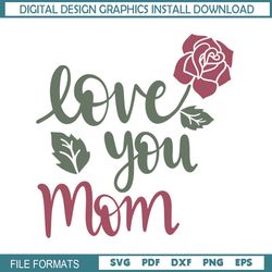 love you mom mother day rose svg