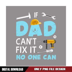 if dad can't fix it no one can mechanic dad png
