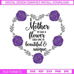 a mother is like a flower each one is beautiful and unique svg