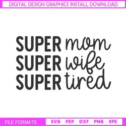 super mom super wife super tired svg