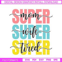 super mom super wife super tired mother day rainbow svg
