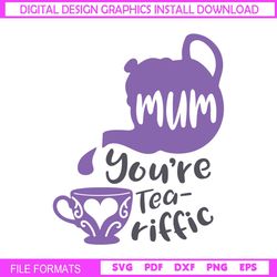 mom you're tea riffic mother day tea cup svg