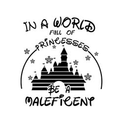 in a world full of princesses be a maleficent svg, disney svg, princesses svg, maleficent svg, palace svg, snow svg, dis
