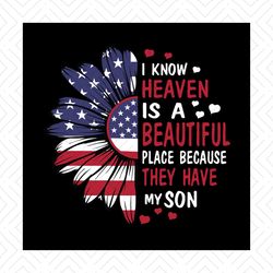 i know heaven is a beautiful place because they have my son svg, independence svg, son svg, july 4th son svg, heaven svg