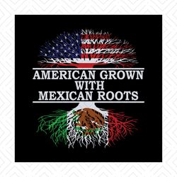 american grown with mexican roots svg, independence svg, mexican american svg, half blood svg, american svg, tree flag v