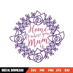 home is where your mum is floral wreath svg