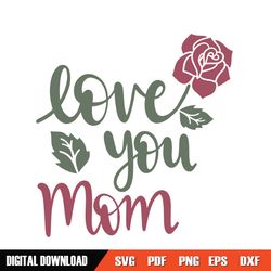 love you mom mother day rose svg