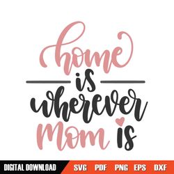 home is wherever mom is svg