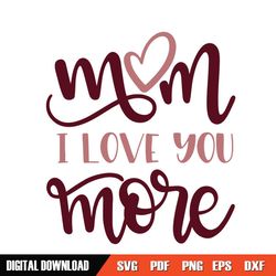 mom i love you more mother day heart svg