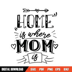 home is where mom is happy mother day svg