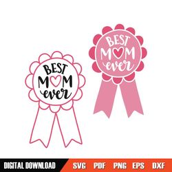 best mom ever mother day love badge svg