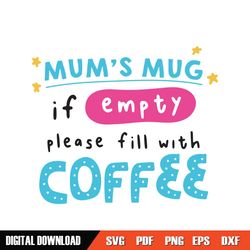 mum mug if empty please fill with coffee svg