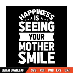 happiness is seeing your mother smile svg