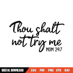 thou shalt not try me mom 24 7 svg