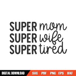 super mom super wife super tired svg